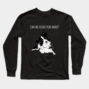 Can we please play more? Border Collie Long Sleeve T-Shirt